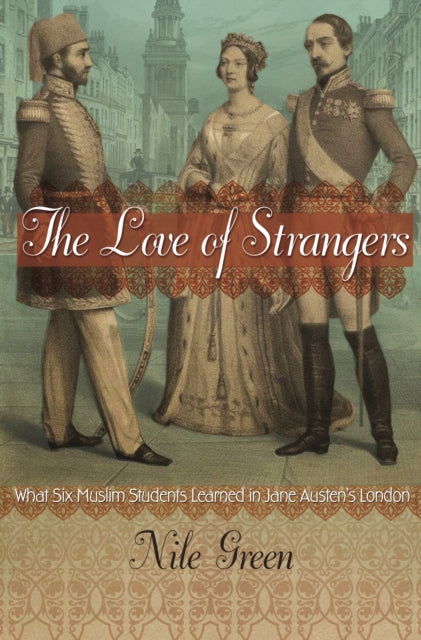 Love of Strangers: What Six Muslim Students Learned in Jane Austen's London