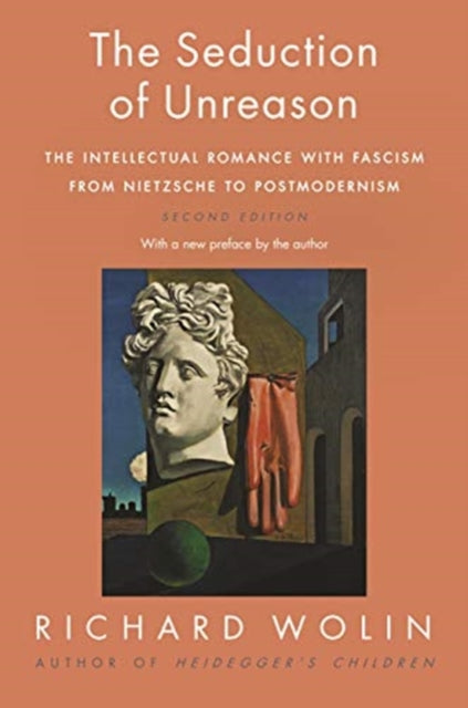Seduction of Unreason: The Intellectual Romance with Fascism from Nietzsche to Postmodernism, Second Edition