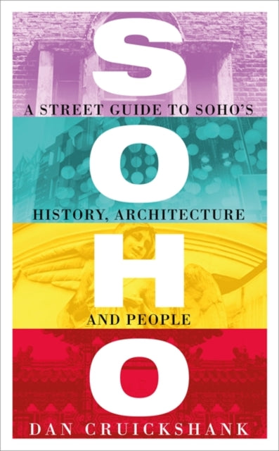 Soho: A Street Guide to Soho's History, Architecture and People