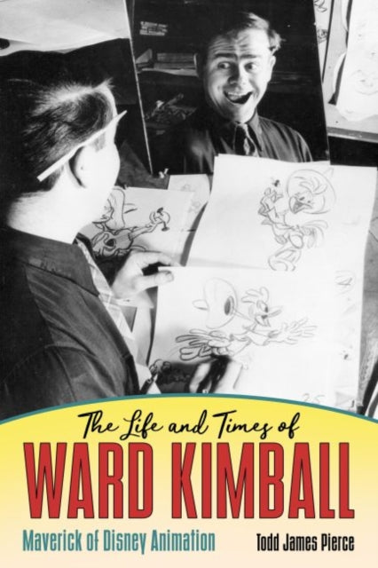Life and Times of Ward Kimball: Maverick of Disney Animation
