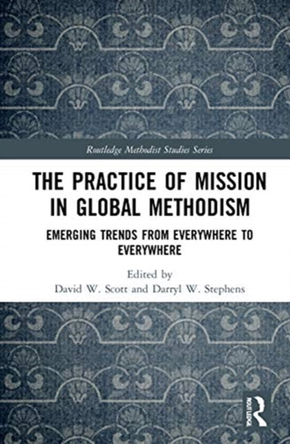 Practice of Mission in Global Methodism: Emerging Trends From Everywhere to Everywhere
