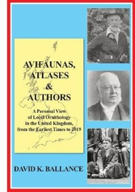 Avifaunas, Atlases & Authors: A Personal View of Local Ornithology in the United Kingdom, from the Earliest Times to 2019