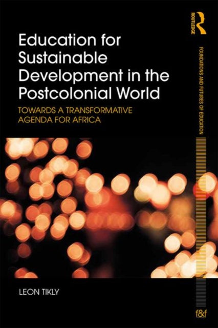 Education for Sustainable Development in the Postcolonial World: Towards a Transformative Agenda for Africa