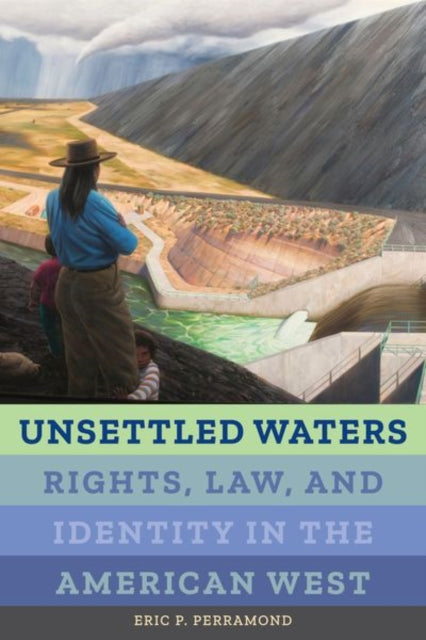 Unsettled Waters: Rights, Law, and Identity in the American West