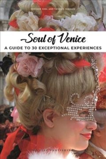 Soul of Venice: A Guide to 30 Exceptional Experiences
