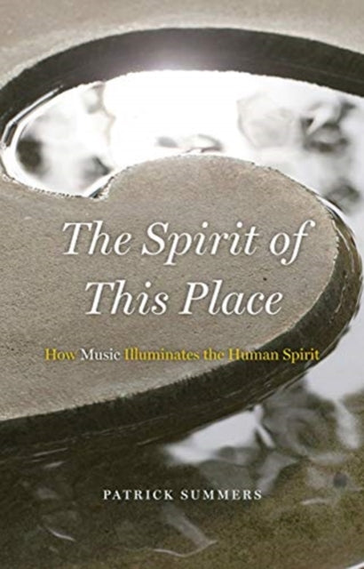 Spirit of This Place: How Music Illuminates the Human Spirit