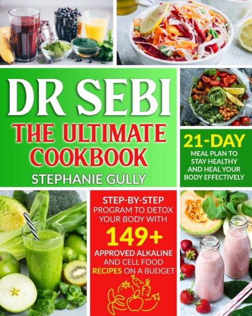 Dr. Sebi The Ultimate Cookbook: Step-By-Step Program to Detox Your Body with 149+ Approved Alkaline and Cell Food Recipes on a Budget - 21- Day Meal Plan to Stay Healthy and Heal your Body Effectively