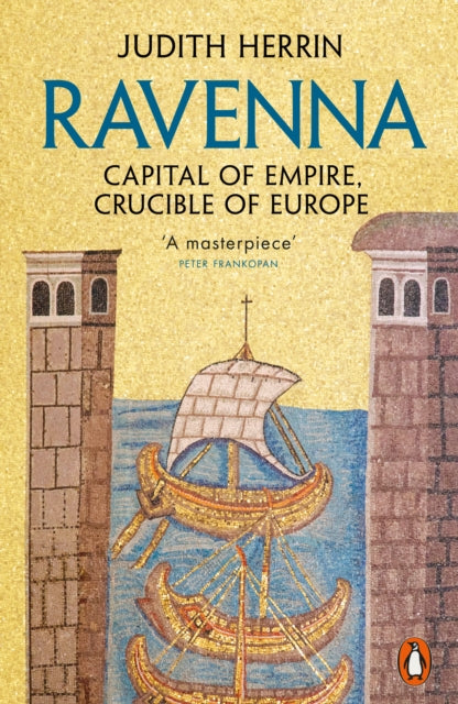 Ravenna: Capital of Empire, Crucible of Europe