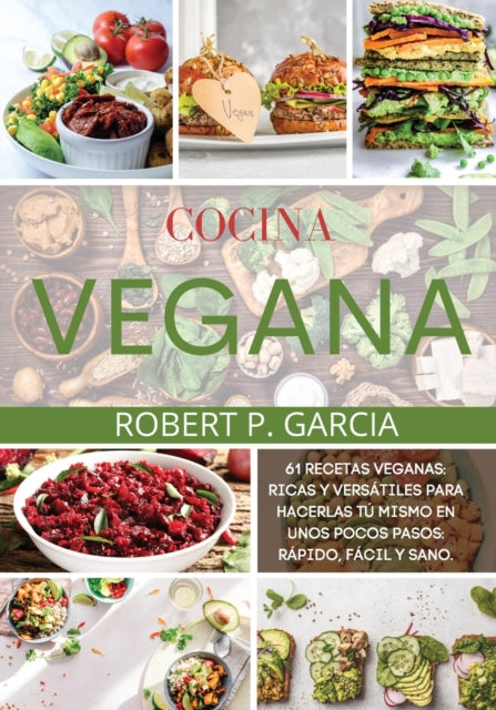 Cocina Vegana: 61 Recetas Veganas: Ricas y Versatiles Para Hacerlas Tu Mismo en unos Pocos Pasos: Rapido, Facil y Sano.