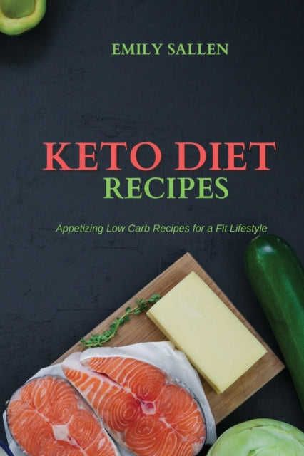 Keto Diet Recipes: Appetizing Low Carb Recipes for a Fit Lifestyle