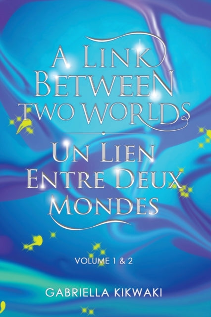 Link Between Two Worlds / Un Lien Entre Deux Mondes: Volume 1 & 2