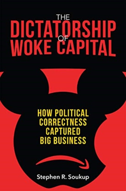 Dictatorship of Woke Capital: How Political Correctness Captured Big Business