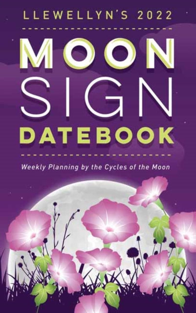 Llewellyn's 2022 Moon Sign Datebook: Weekly Planning by the Cycles of the Moon