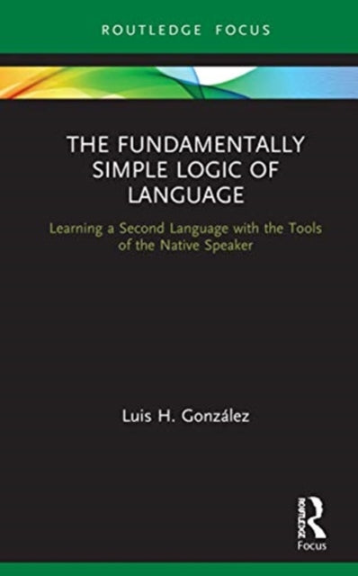 Fundamentally Simple Logic of Language: Learning a Second Language with the Tools of the Native Speaker