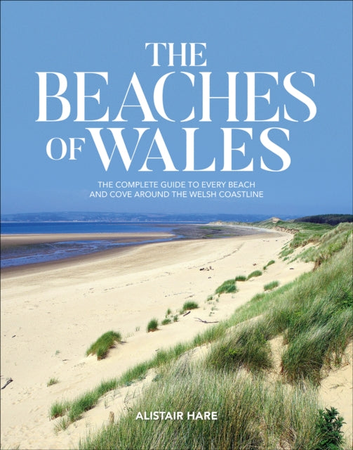 Beaches of Wales: The complete guide to every beach and cove around the Welsh coastline