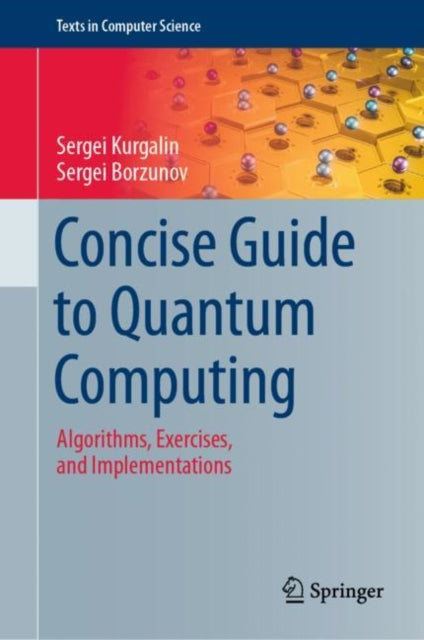 Concise Guide to Quantum Computing: Algorithms, Exercises, and Implementations