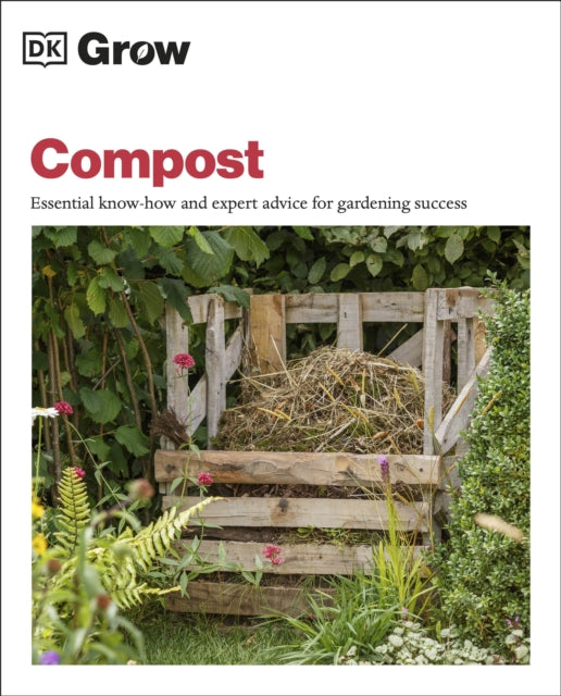 Grow Compost: Essential Know-how and Expert Advice for Gardening Success