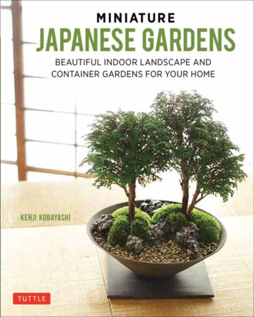 Miniature Japanese Gardens: Beautiful Bonsai Landscape Gardens for Your Home