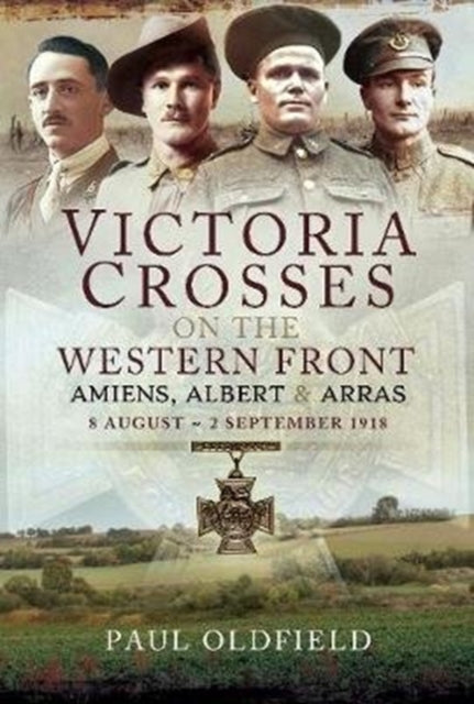 Victoria Crosses on the Western Front - Battle of Amiens: 8-13 August 1918