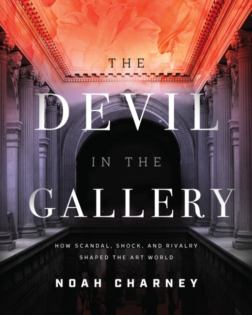 Devil in the Gallery: How Scandal, Shock, and Rivalry Shaped the Art World