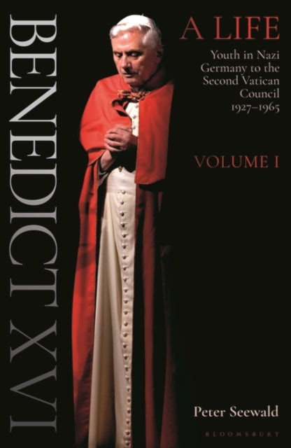 Benedict XVI: A Life: Volume One: Youth in Nazi Germany to the Second Vatican Council 1927-1965