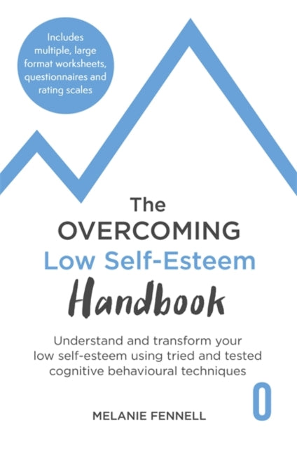 Overcoming Low Self-esteem Handbook: Understand and Transform Your Self-esteem Using Tried and Tested Cognitive Behavioural Techniques