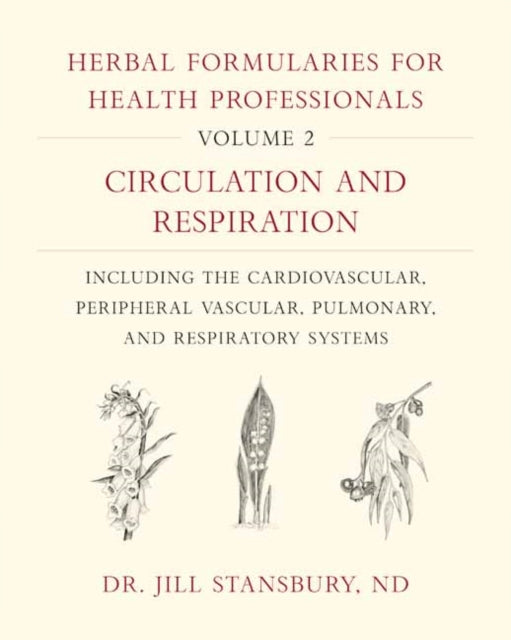 Herbal Formularies for Health Professionals, Volume 2: Circulation and Respiration, including the Cardiovascular, Peripheral Vascular