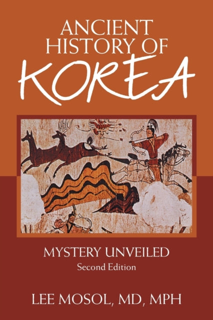 Ancient History of Korea: Mystery Unveiled. Second Edition