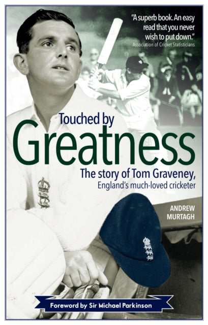 Touched by Greatness: The Story of Tom Graveney, England's Much Loved Cricketer
