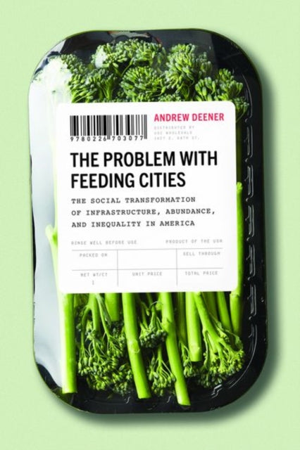 Problem with Feeding Cities: The Social Transformation of Infrastructure, Abundance, and Inequality in America