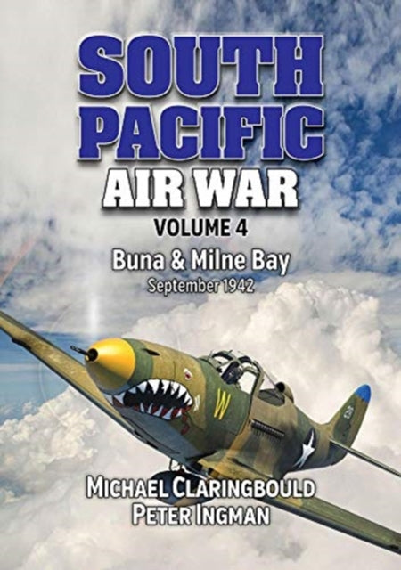 South Pacific Air War Volume 4: Buna & Milne Bay June - September 1942