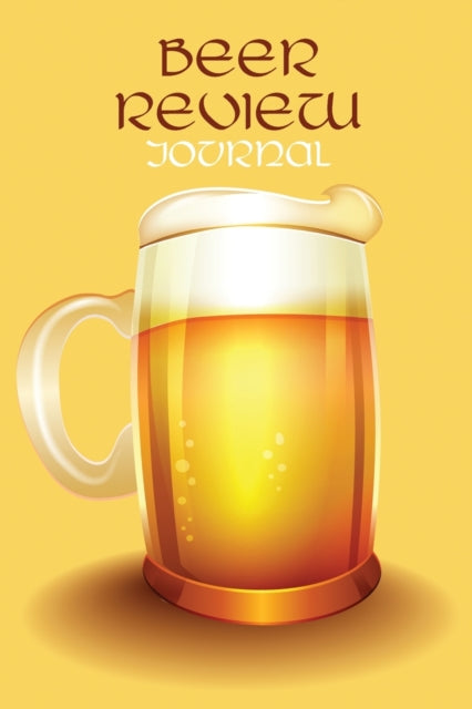 Beer Review Journal: Beer Tasting Logbook, The Perfect Gift for the Beer Lovers, Men and Women