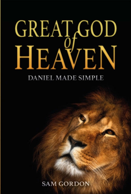 Great God of Heaven: Daniel Made Simple