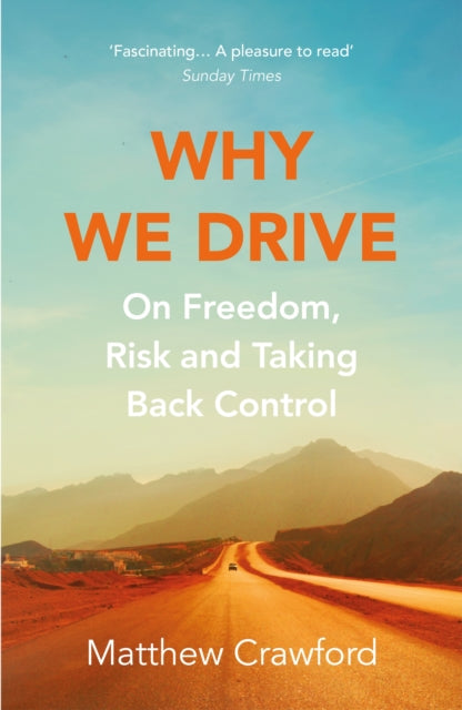 Why We Drive: On Freedom, Risk and Taking Back Control