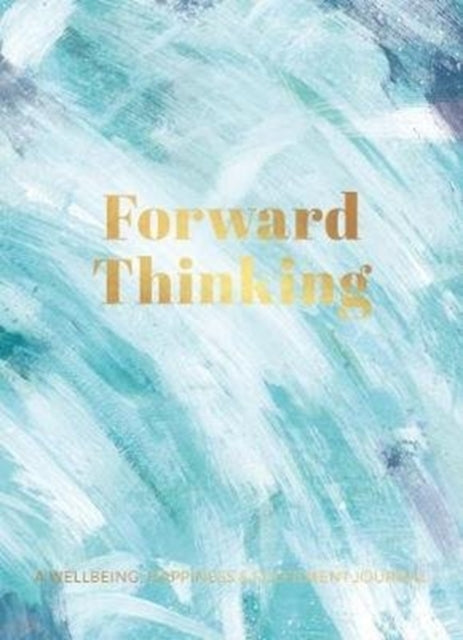 Forward Thinking:: A Wellbeing & Happiness Journal