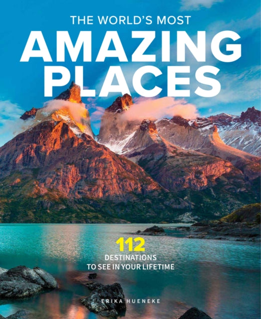 World's Most Amazing Places: 82 Destinations to See in Your Lifetime