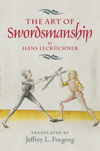 <I>The Art of Swordsmanship</I> by Hans Leckuchner
