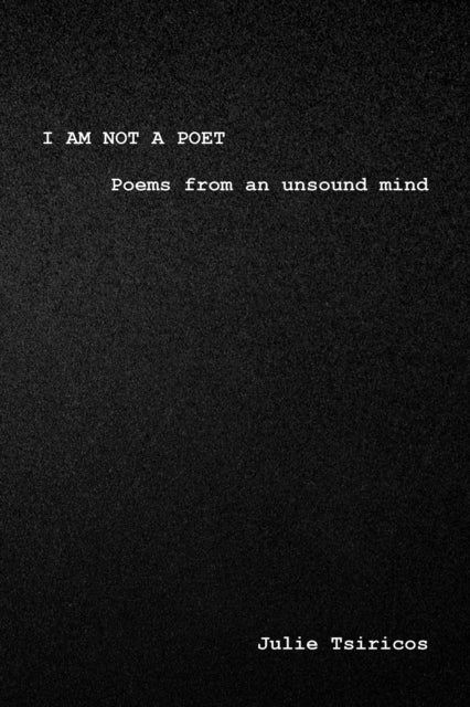 I am not a Poet: Poems from an Unsound Mind