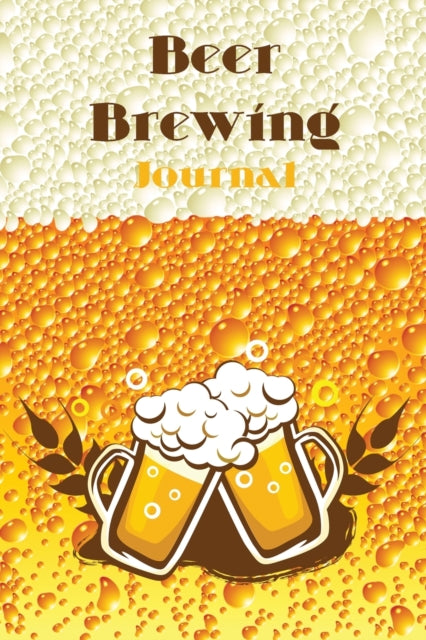 Beer Brewing Journal: A Complete Record of Beer Recipes and Brews