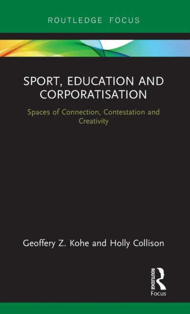 Sport, Education and Corporatisation: Spaces of Connection, Contestation and Creativity