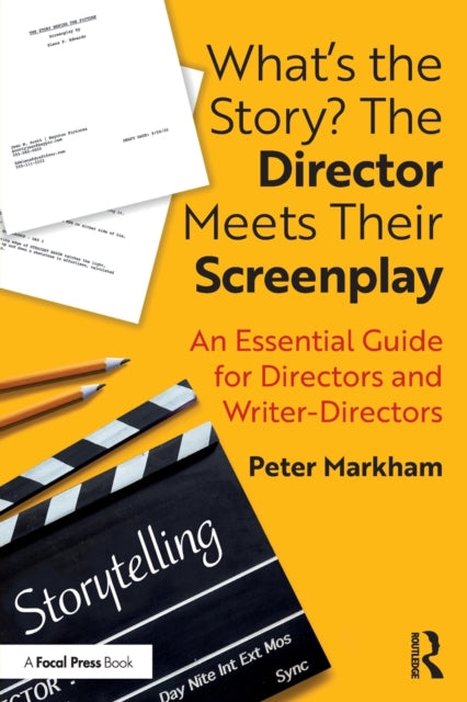 What's the Story? The Director Meets Their Screenplay: An Essential Guide for Directors and Writer-Directors