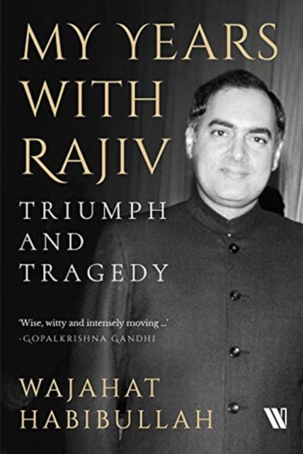 My Years with Rajiv: Triumph and Tragedy