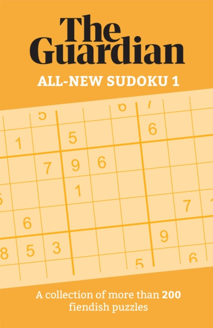 Guardian All-New Sudoku 1: A collection of more than 200 fiendish puzzles