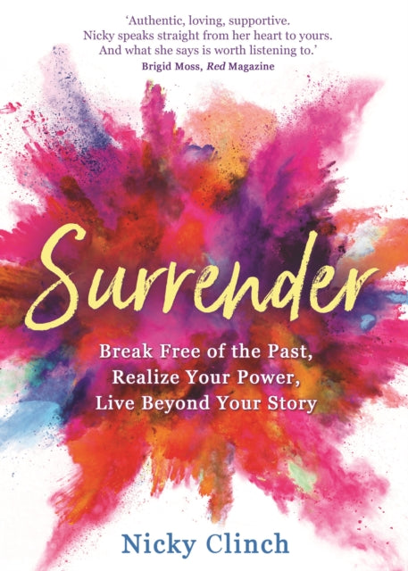 Surrender: Break Free of the Past, Realize Your Power, Live Beyond Your Story