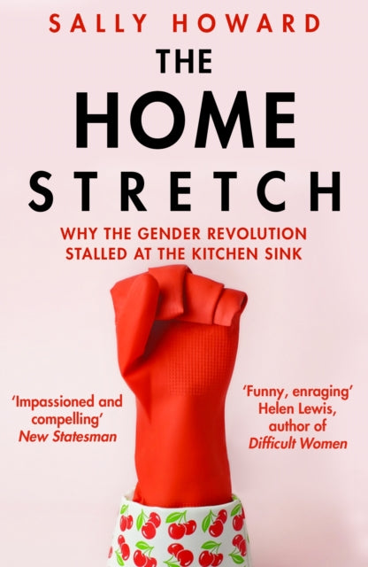 Home Stretch: Why the Gender Revolution Stalled at the Kitchen Sink