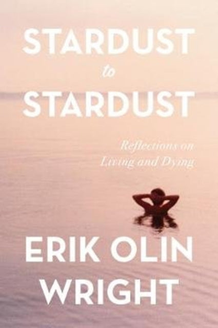 Stardust to Stardust: Reflections on Living and Dying: Reflections on Living and Dying