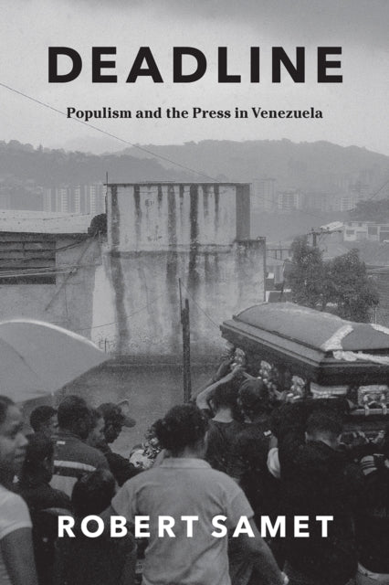 Deadline: Populism and the Press in Venezuela