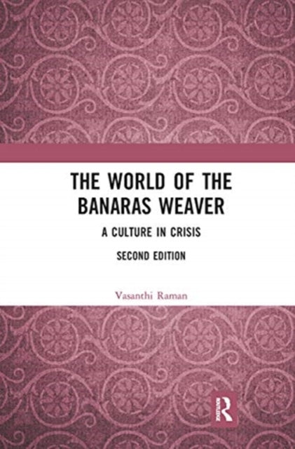 World of the Banaras Weaver: A Culture in Crisis