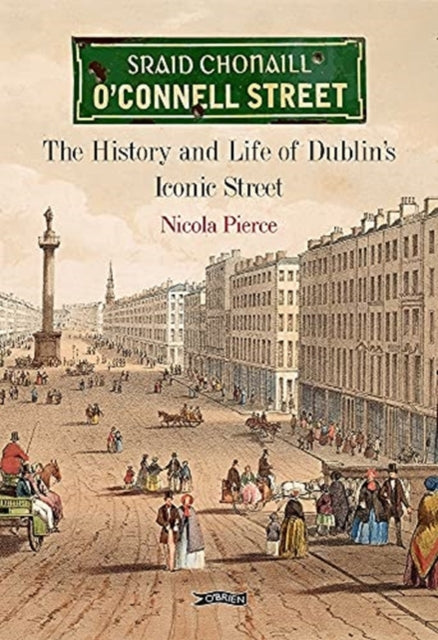 O'Connell Street: The History and Life of Dublin's Iconic Street