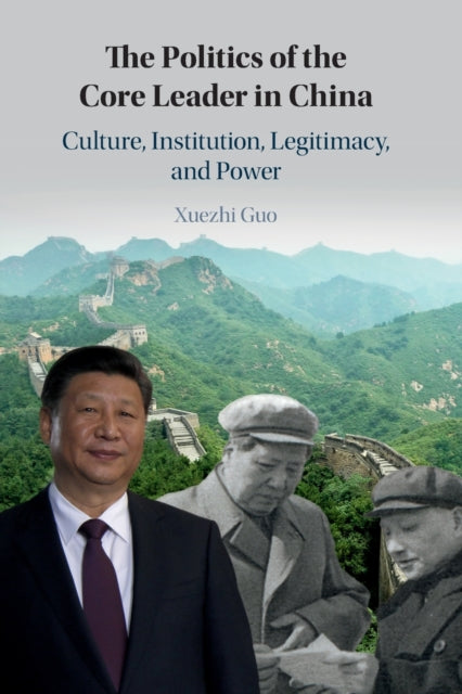 Politics of the Core Leader in China: Culture, Institution, Legitimacy, and Power